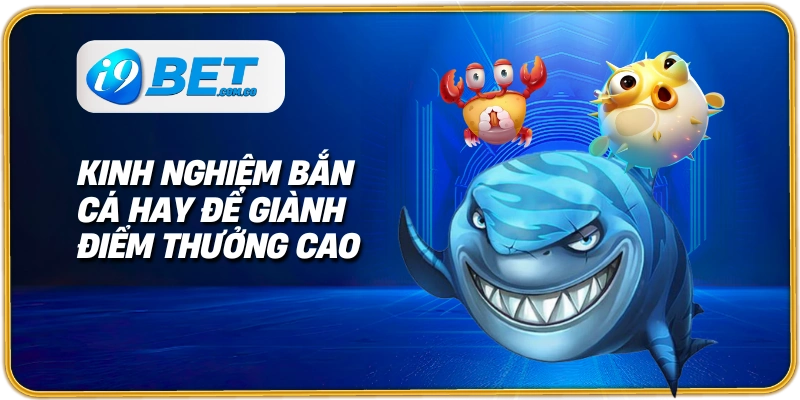 Kinh nghiệm bắn cá hay để giành điểm thưởng cao