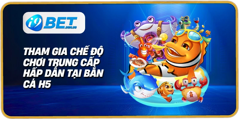 Tổng quan game bắn cá H5 đổi thưởng tại I9bet