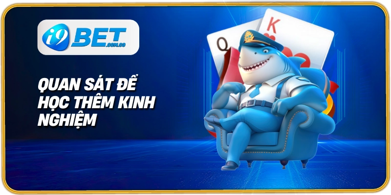 Quan sát để học thêm kinh nghiệm