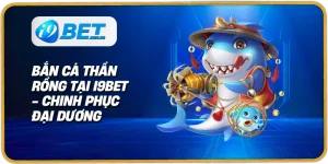 bắn cá thần rồng tại i9bet