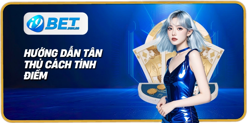 Hướng dẫn tân thủ cách tính điểm