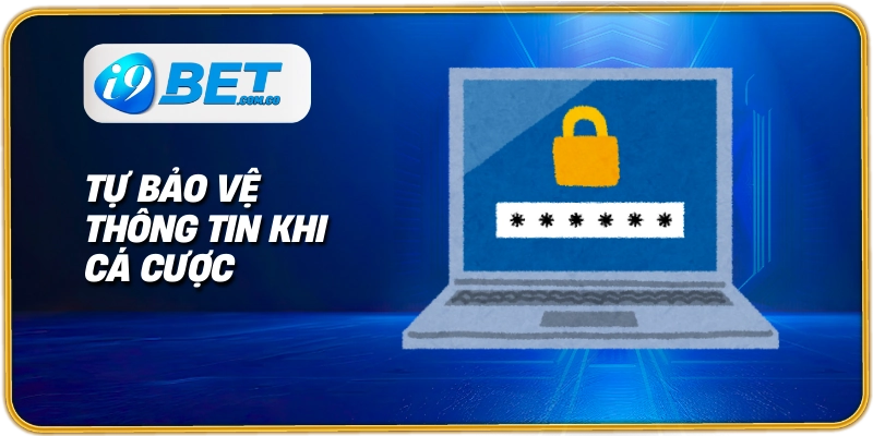 Tự bảo vệ thông tin khi cá cược