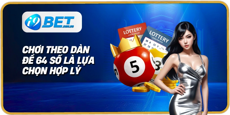 Chơi theo dàn đề 64 số là lựa chọn hợp lý
