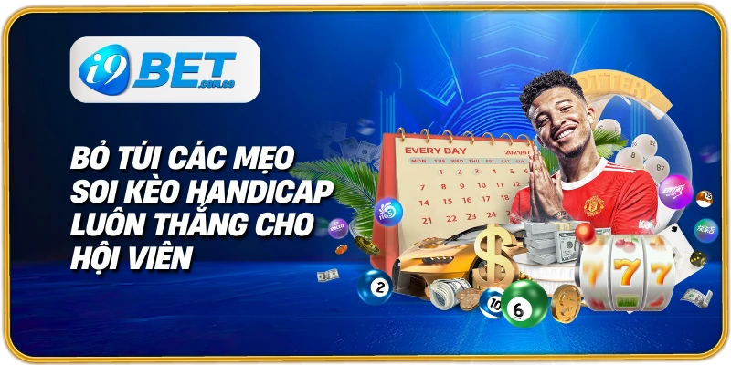 Bỏ túi các mẹo soi kèo handicap luôn thắng cho hội viên