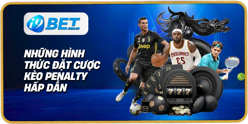 Những hình thức đặt cược kèo penalty hấp dẫn