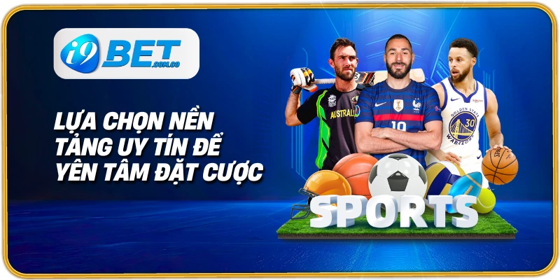 Lựa chọn nền tảng uy tín để yên tâm đặt cược