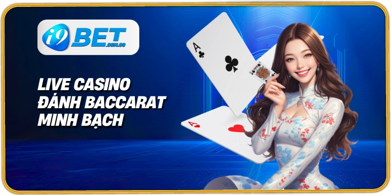 Live casino đánh Baccarat minh bạch