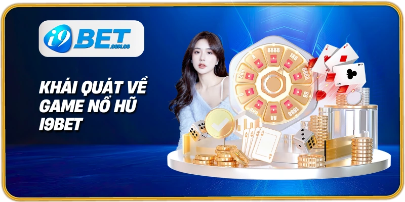 Khái quát về game nổ hũ I9BET