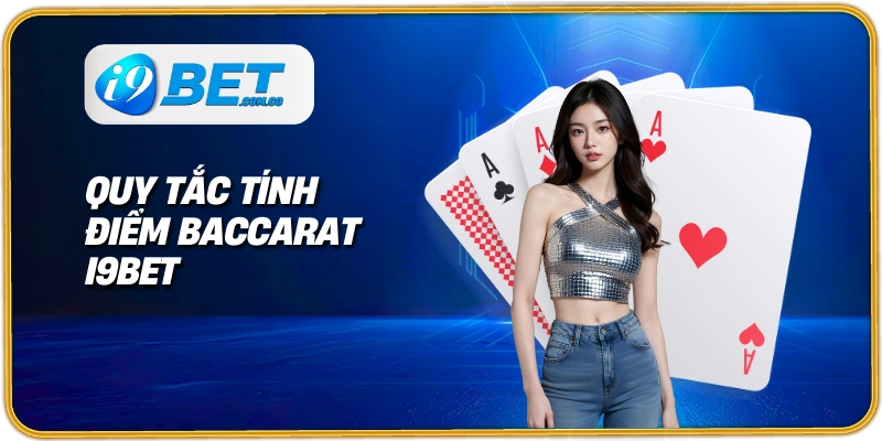 Quy tắc tính điểm Baccarat I9bet