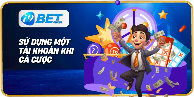 Sử dụng một tài khoản khi cá cược