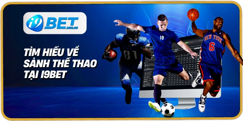 Tìm hiểu về sảnh thể thao tại I9BET