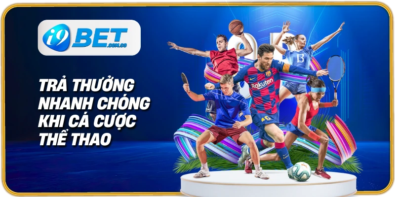 Trả thưởng nhanh chóng khi cá cược thể thao