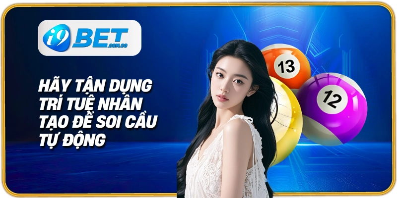 Hãy tận dụng trí tuệ nhân tạo để soi cầu tự động
