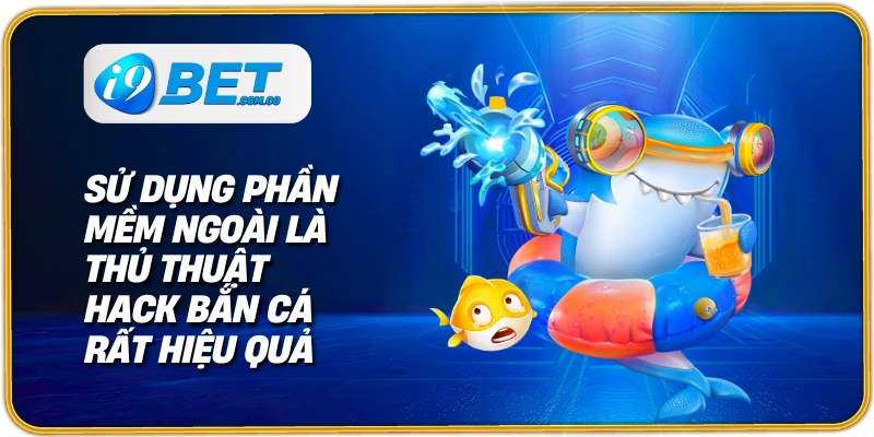 Sử dụng phần mềm ngoài là thủ thuật hack bắn cá rất hiệu quả
