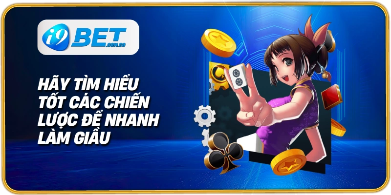 Hãy tìm hiểu tốt các chiến lược để nhanh làm giầu
