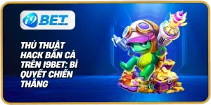 thủ thuật hack bắn cá trên i9bet