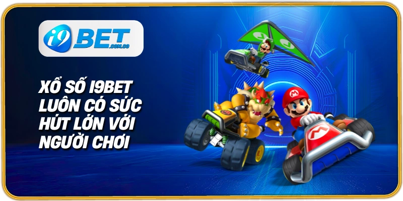 Xổ số I9bet luôn có sức hút lớn với người chơi