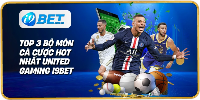 Top 3 bộ môn cá cược hot nhất United Gaming I9bet