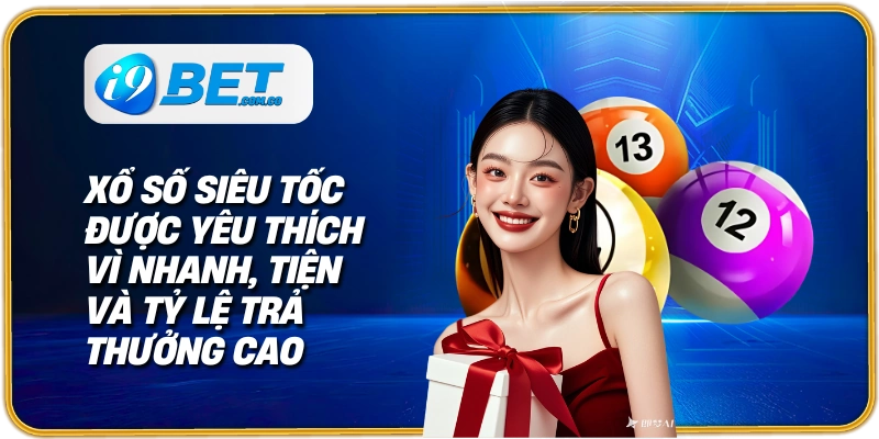 Xổ số siêu tốc được yêu thích vì nhanh, tiện và tỷ lệ trả thưởng cao